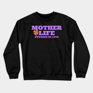 mother life powered by love Crewneck Sweatshirt